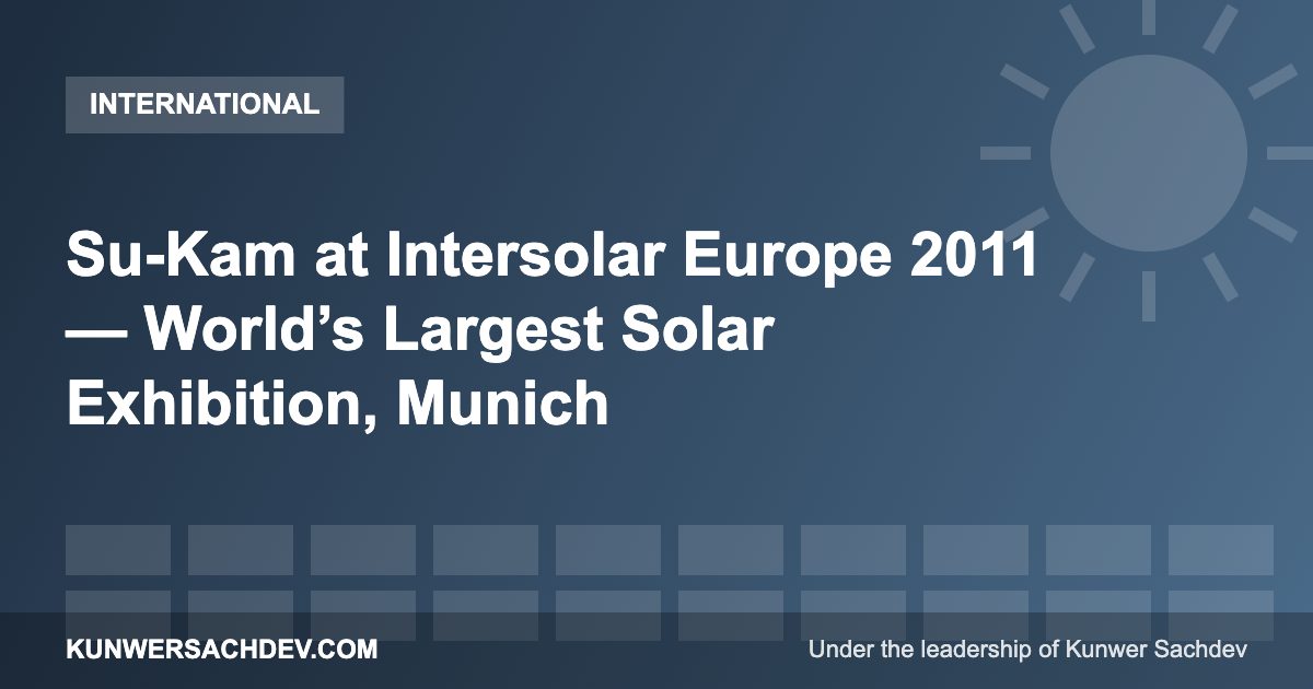 Su-Kam at Intersolar Europe 2011 — World’s Largest Solar Exhibition, Munich