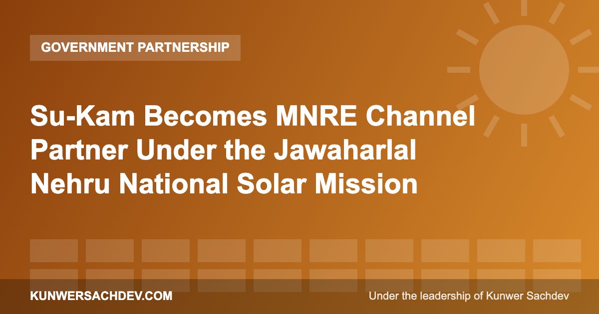 Su-Kam Becomes MNRE Channel Partner Under the Jawaharlal Nehru National Solar Mission