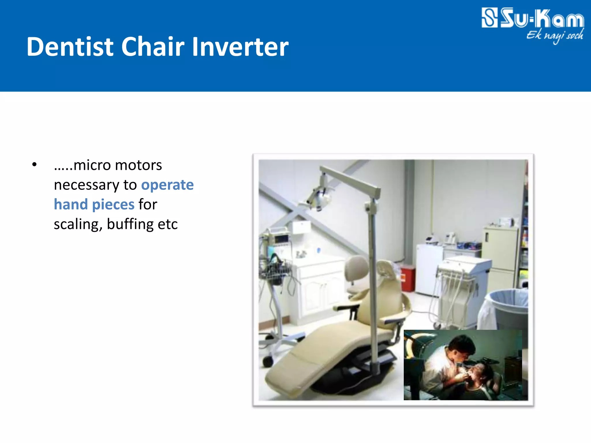 Technovations at Su-Kam 2012 — Slide 25: Dentist Chair — Clinical Continuity