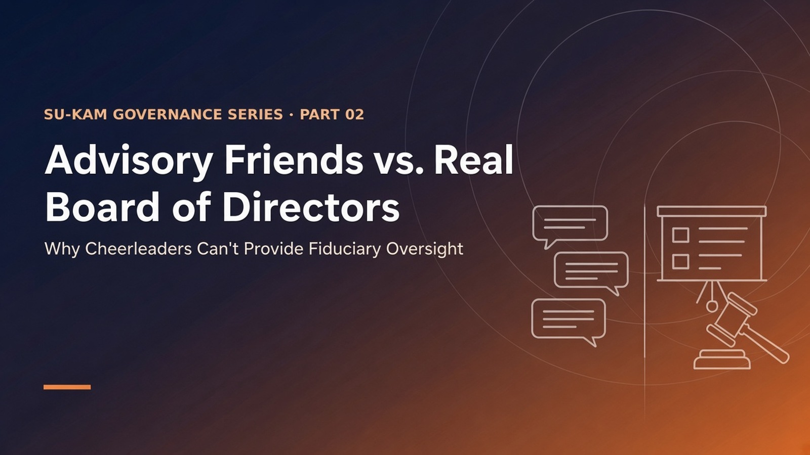Advisory Friends vs. Real Board of Directors — Why Cheerleaders Can't Provide Fiduciary Oversight