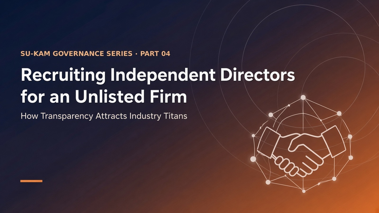 Recruiting Independent Directors for an Unlisted Firm — How Transparency Attracts Industry Titans
