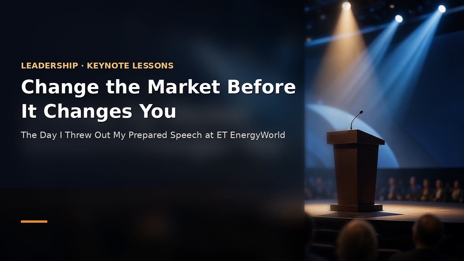 Change the Market Before It Changes You — The Day I Threw Out My Prepared Speech at ET EnergyWorld
