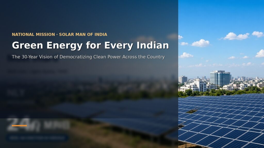 Green Energy for Every Indian — The 30-Year Vision of Democratizing Clean Power Across the Country