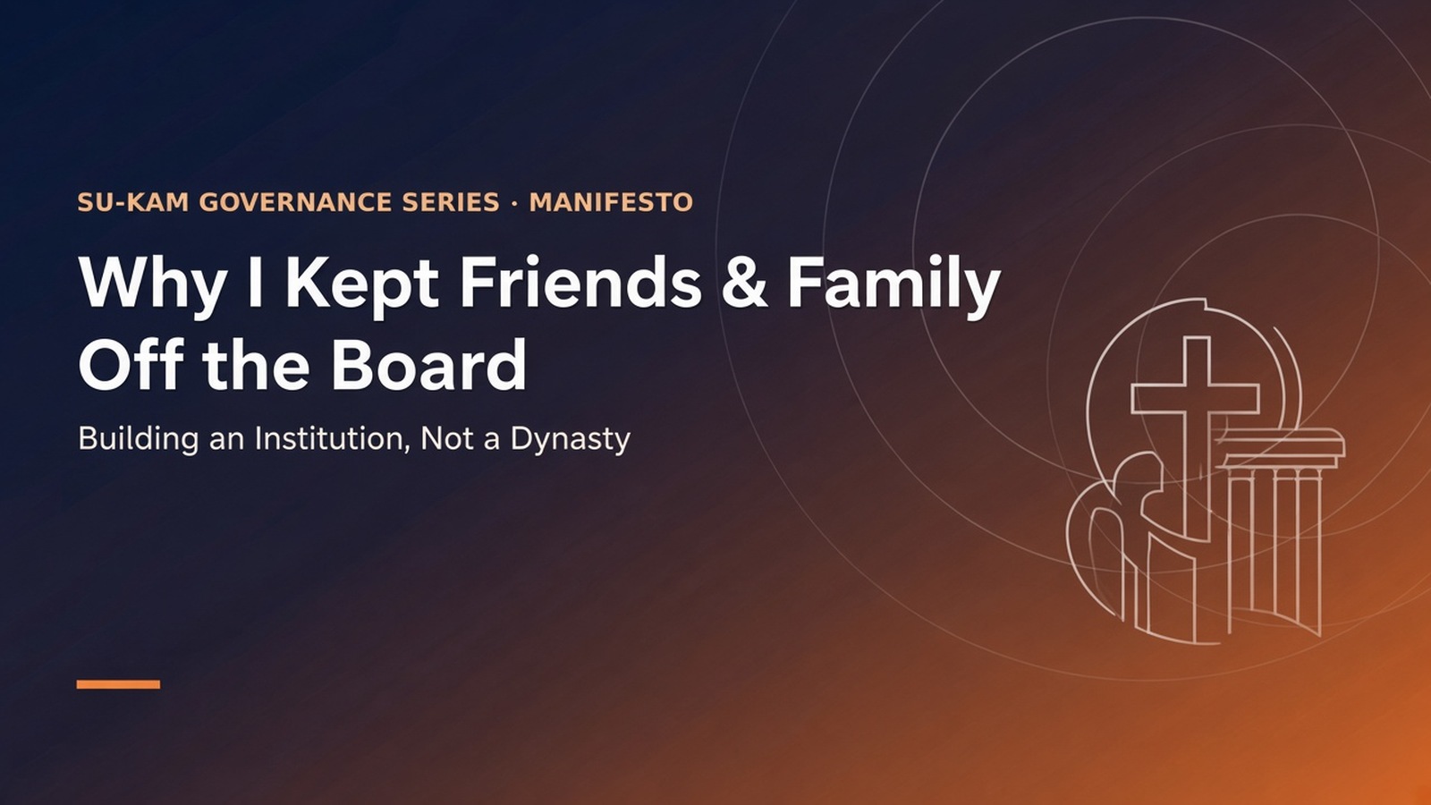 Why I Kept Friends & Family Off the Board — Building an Institution, Not a Dynasty