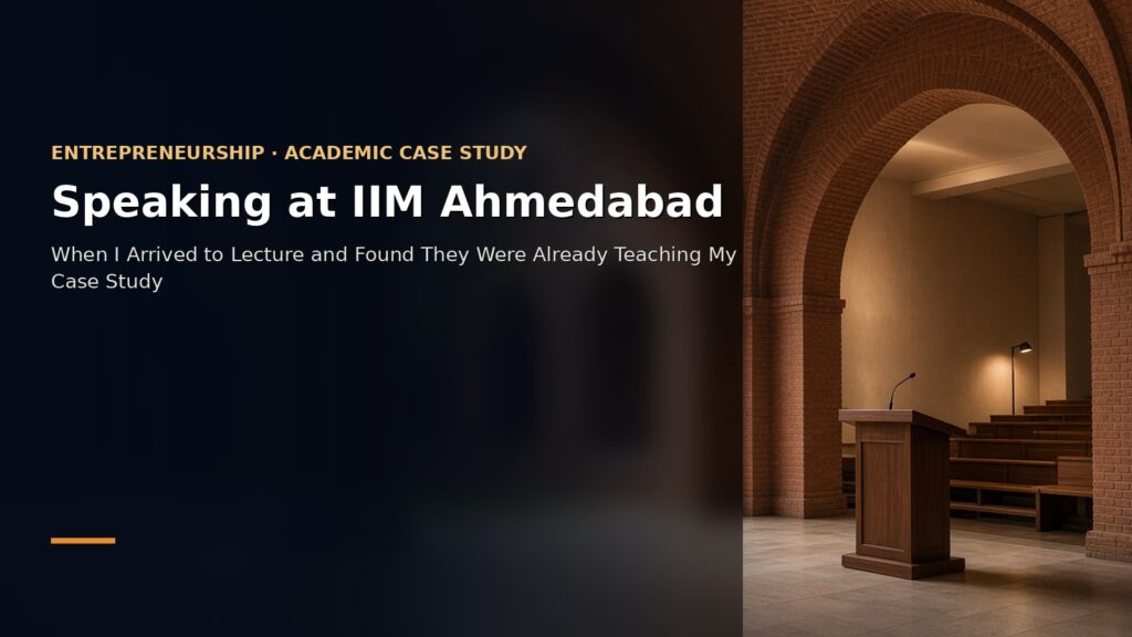 Speaking at IIM Ahmedabad — When I Arrived to Lecture and Found They Were Already Teaching My Case Study