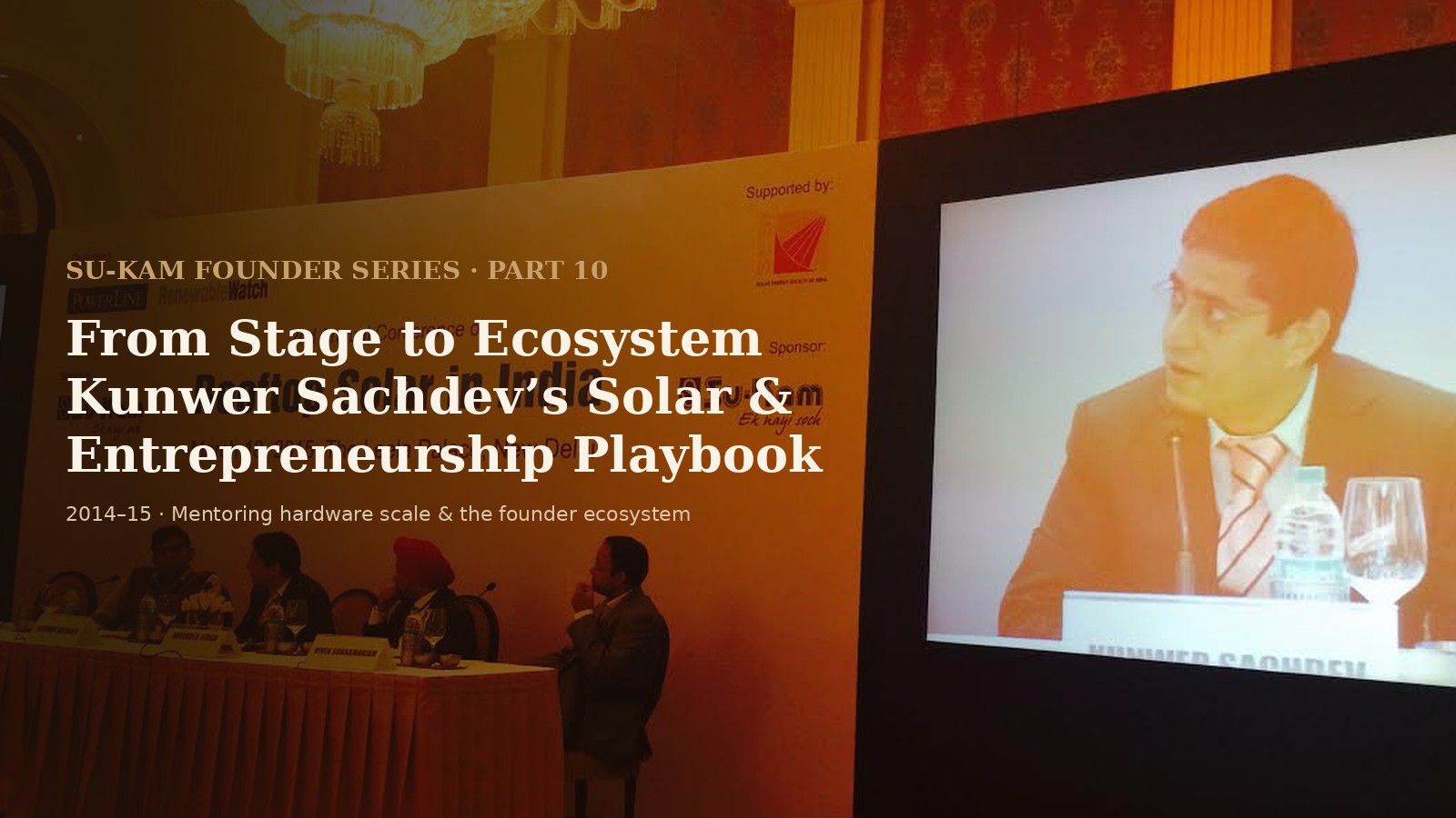 From Stage to Ecosystem — Kunwer Sachdev’s solar and entrepreneurship playbook, 2014–15